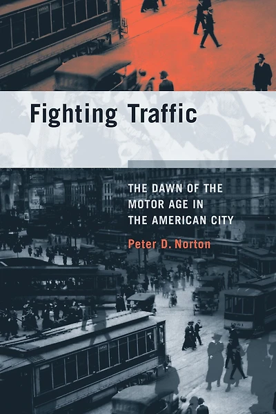 Fighting Traffic: the Dawn of Motor Age American City