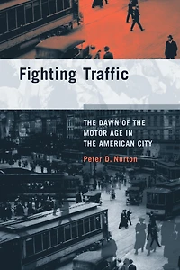 Fighting Traffic: the Dawn of Motor Age American City