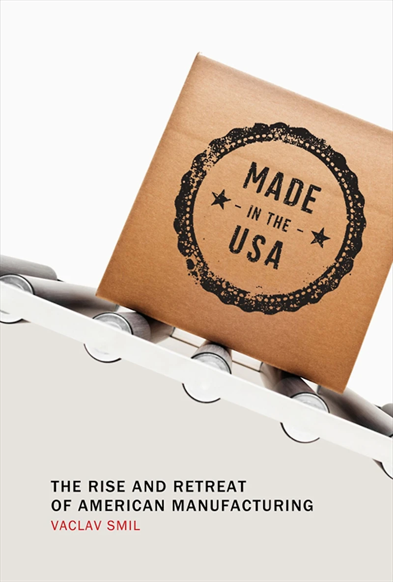 Made The USA: Rise and Retreat of American Manufacturing