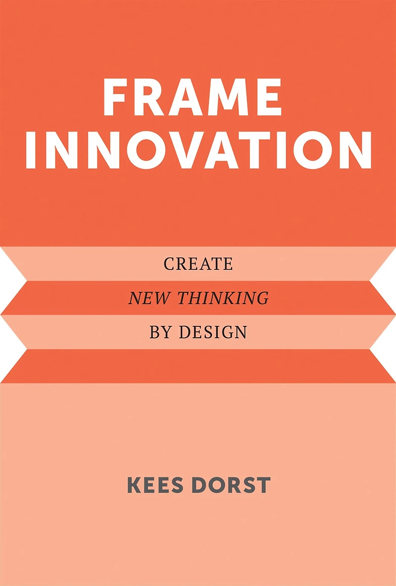 Frame Innovation: Create New Thinking by Design