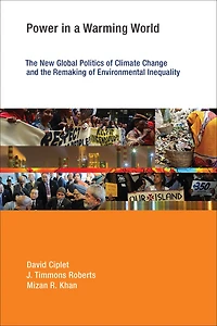 Power a Warming World: the New Global Politics of Climate Change and Remaking Environmental Inequality