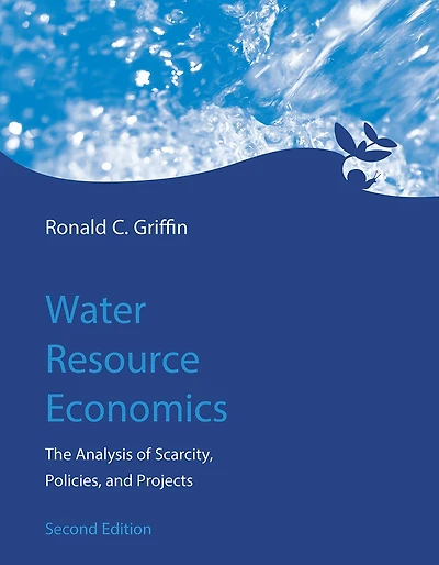 Water Resource Economics, second edition: The Analysis of Scarcity, Policies, and Projects