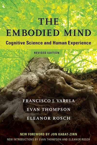 The Embodied Mind, revised edition: Cognitive Science and Human Experience
