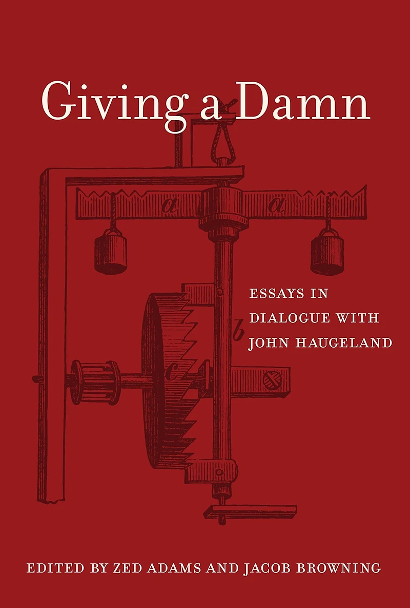 Giving a Damn: Essays Dialogue with John Haugeland