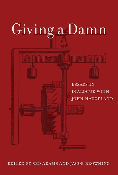 Giving a Damn: Essays Dialogue with John Haugeland