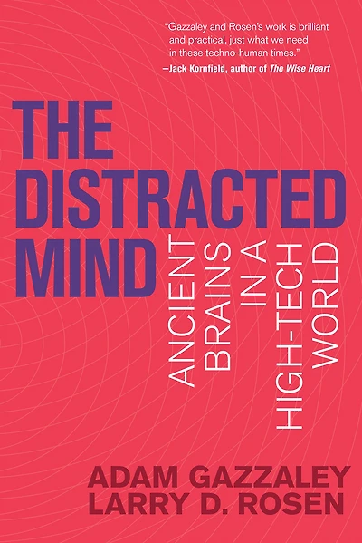 The Distracted Mind: Ancient Brains a High-Tech World