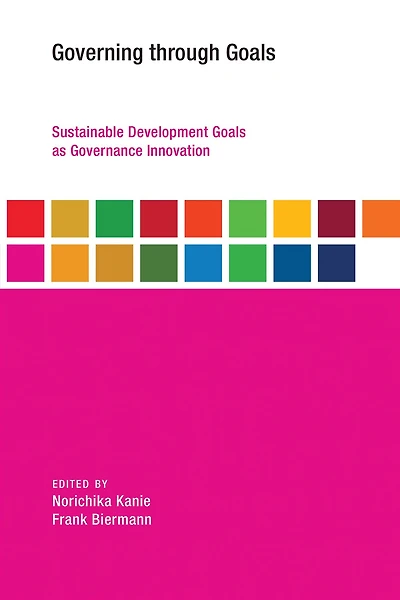Governing through Goals: Sustainable Development Goals as Governance Innovation