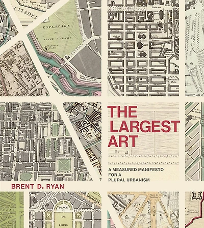 The Largest Art: a Measured Manifesto for Plural Urbanism
