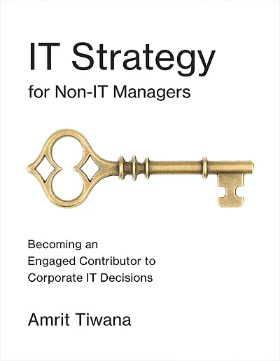 IT Strategy for Non-IT Managers: Becoming an Engaged Contributor to Corporate Decisions