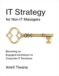 IT Strategy for Non-IT Managers: Becoming an Engaged Contributor to Corporate Decisions