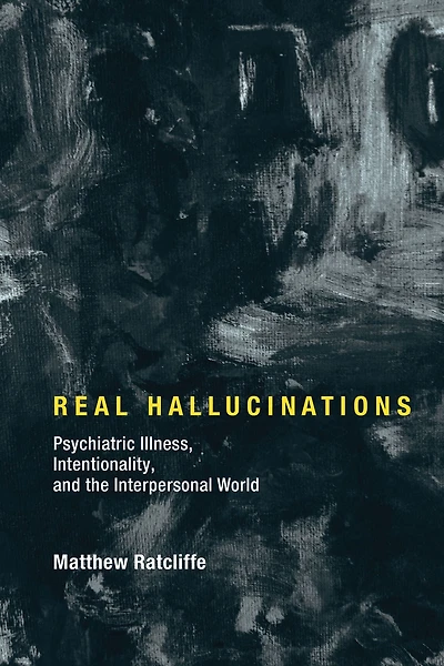 Real Hallucinations: Psychiatric Illness, Intentionality, and the Interpersonal World