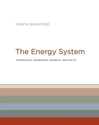 The Energy System: Technology, Economics, Markets, and Policy
