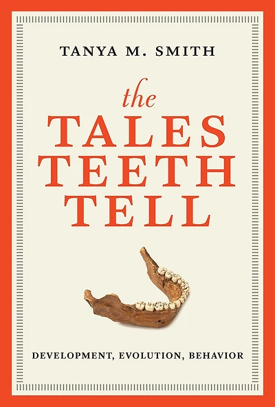 The Tales Teeth Tell: Development, Evolution, Behavior