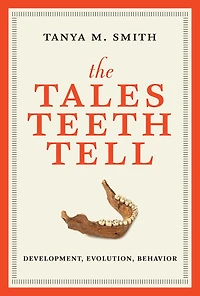 The Tales Teeth Tell: Development, Evolution, Behavior