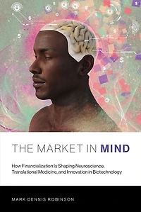 The Market Mind: How Financialization Is Shaping Neuroscience, Translational Medicine, and Innovation Biotechnology