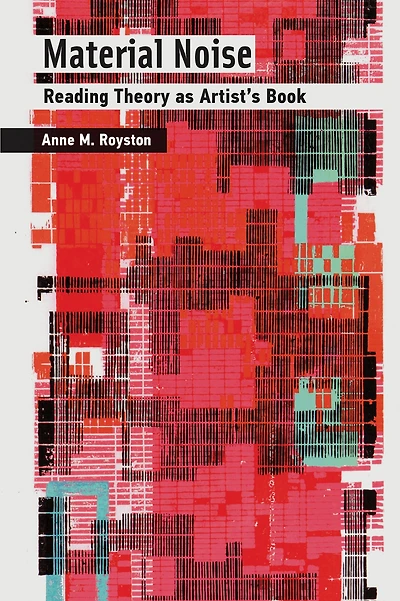 Material Noise: Reading Theory as Artist's Book
