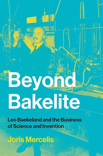 Beyond Bakelite: Leo Baekeland and the Business of Science Invention