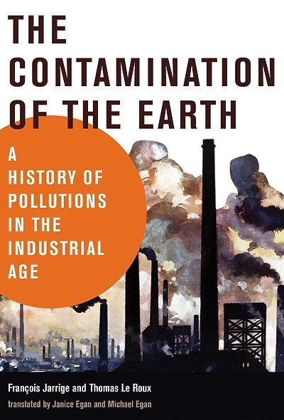 the Contamination of Earth: A History Pollutions Industrial Age