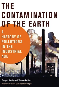 the Contamination of Earth: A History Pollutions Industrial Age