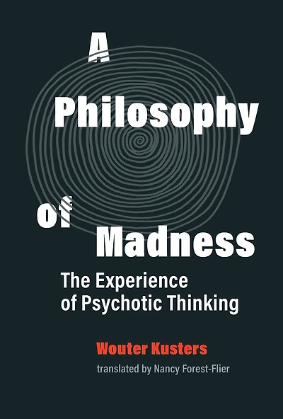 A Philosophy of Madness: The Experience Psychotic Thinking