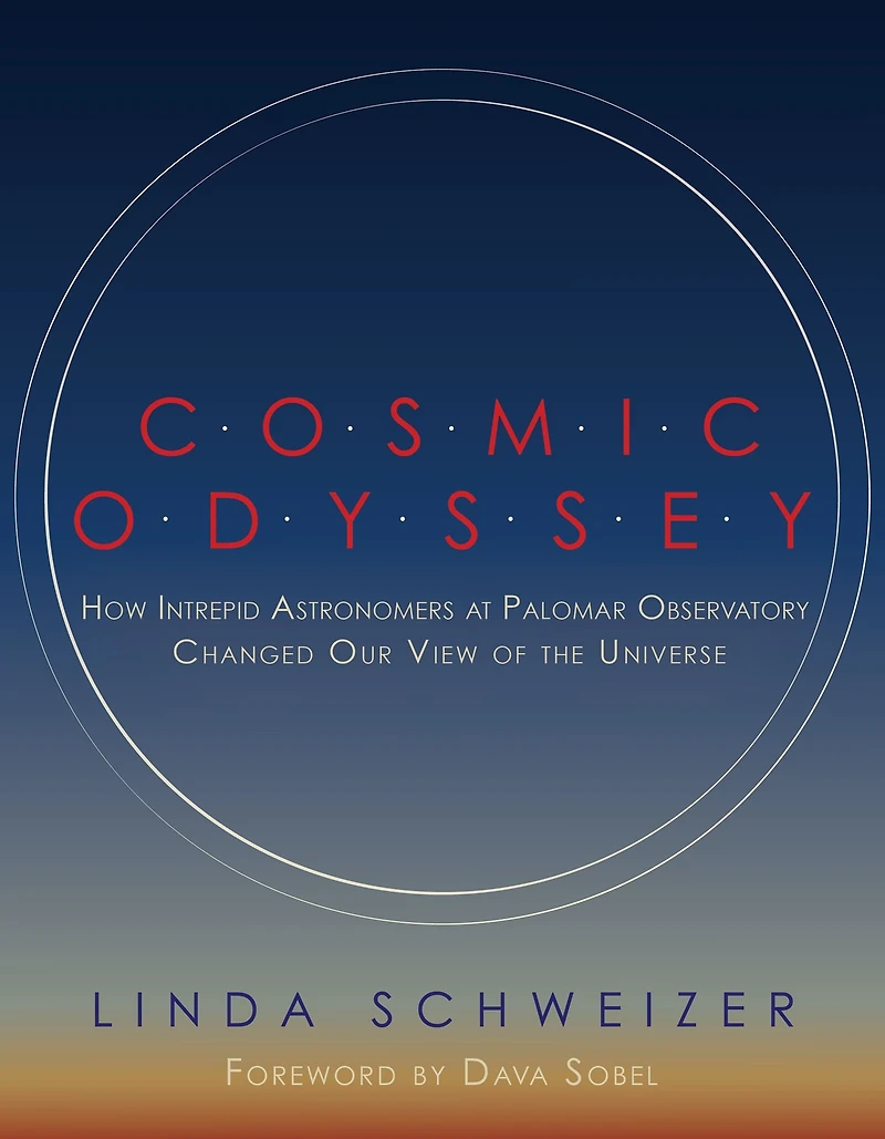 Cosmic Odyssey: How Intrepid Astronomers at Palomar Observatory Changed our View of the Universe