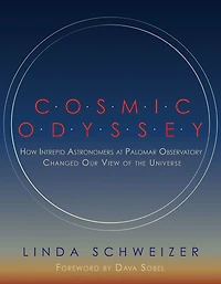 Cosmic Odyssey: How Intrepid Astronomers at Palomar Observatory Changed our View of the Universe