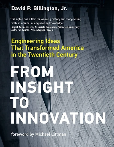 From Insight to Innovation: Engineering Ideas That Transformed America the Twentieth Century