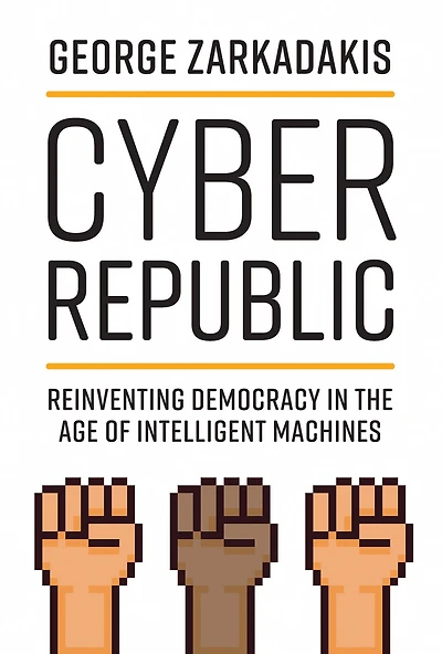 Cyber Republic: Reinventing Democracy the Age of Intelligent Machines