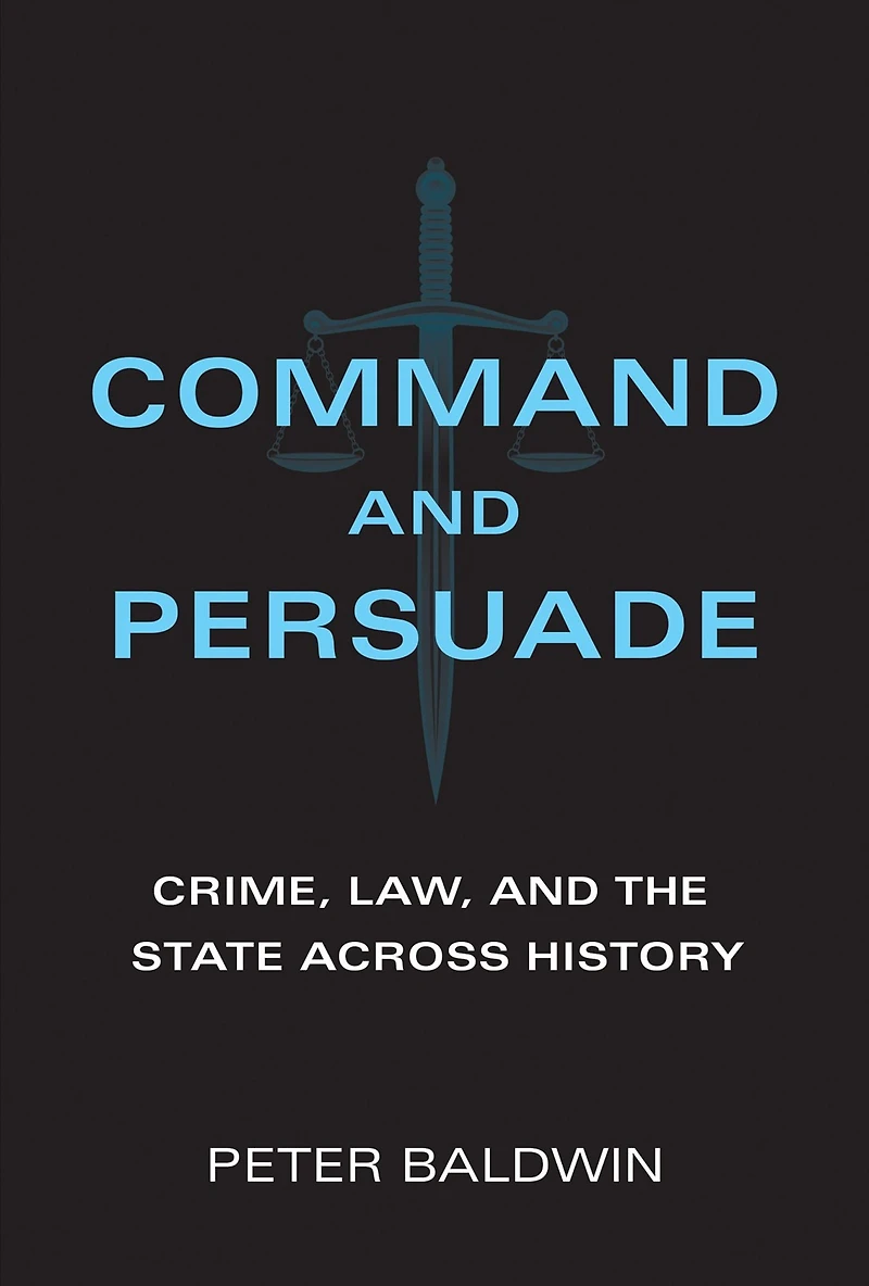 Command and Persuade: Crime, Law, the State across History