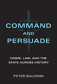 Command and Persuade: Crime, Law, the State across History