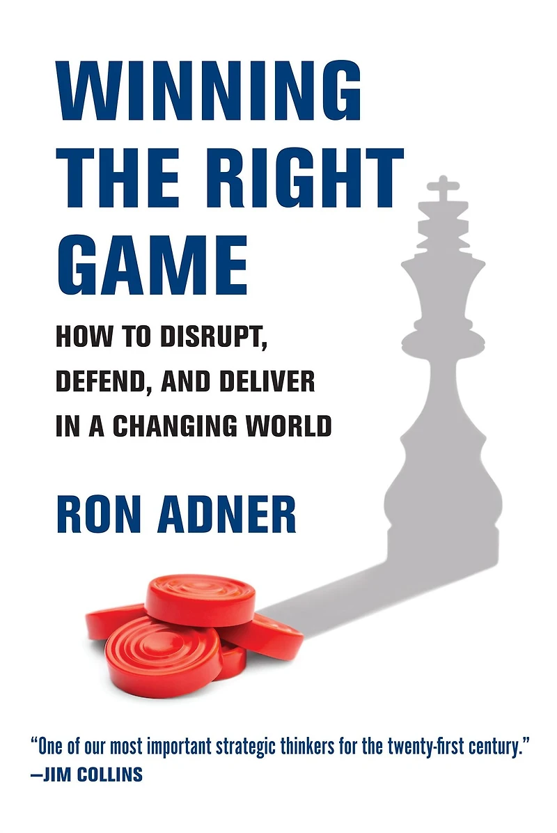 Winning the Right Game: How to Disrupt, Defend, and Deliver a Changing World
