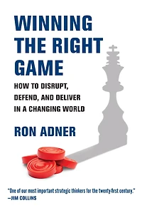 Winning the Right Game: How to Disrupt, Defend, and Deliver a Changing World
