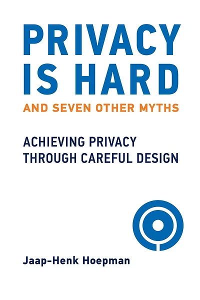 Privacy Is Hard and Seven Other Myths: Achieving through Careful Design