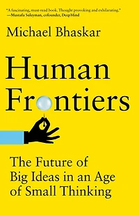 Human Frontiers: The Future of Big Ideas an Age Small Thinking