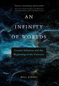 An Infinity of Worlds: Cosmic Inflation and the Beginning Universe