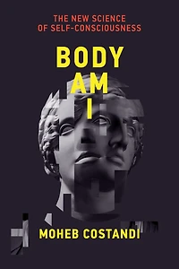 Body Am I: The New Science of Self-Consciousness