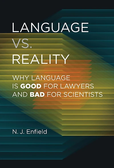Language vs. Reality: Why Is Good for Lawyers and Bad Scientists