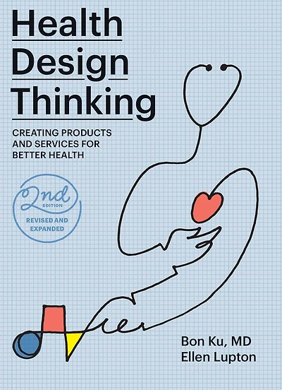 Health Design Thinking, second edition: Creating Products and Services for Better