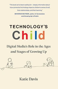 Technology's Child: Digital Media's Role the Ages and Stages of Growing Up