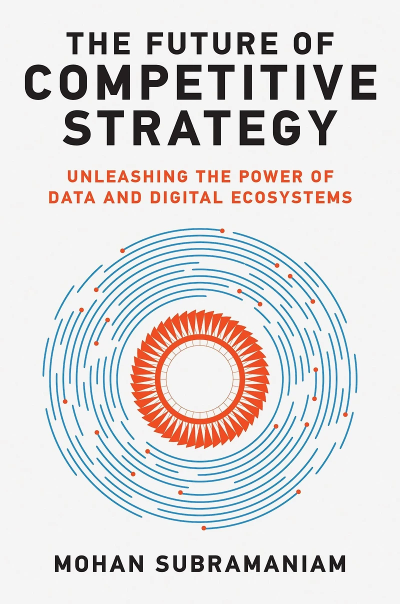 the Future of Competitive Strategy: Unleashing Power Data and Digital Ecosystems