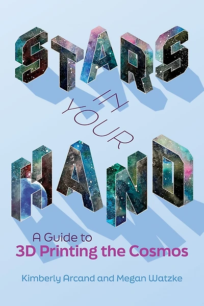 Stars Your Hand: A Guide to 3D Printing the Cosmos