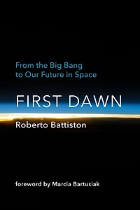 First Dawn: From the Big Bang to Our Future Space