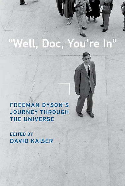 "Well, Doc, You're In": Freeman Dyson's Journey through the Universe