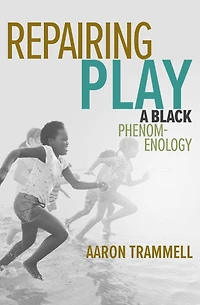 Repairing Play: A Black Phenomenology