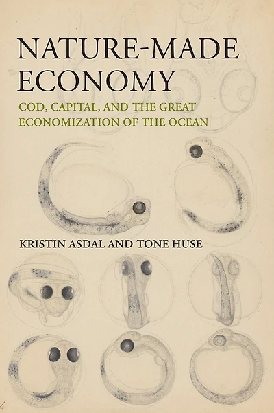 Nature-Made Economy: Cod, Capital, and the Great Economization of Ocean