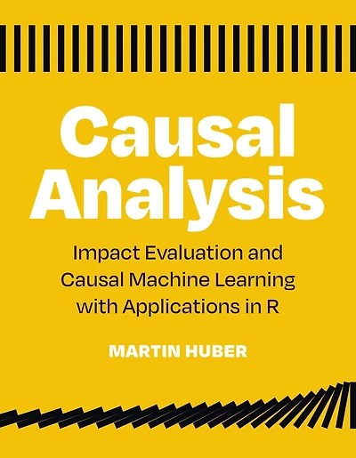 Causal Analysis: Impact Evaluation and Machine Learning with Applications R