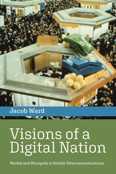Visions of a Digital Nation: Market and Monopoly British Telecommunications