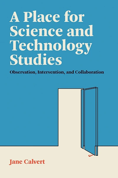 A Place for Science and Technology Studies: Observation, Intervention, Collaboration