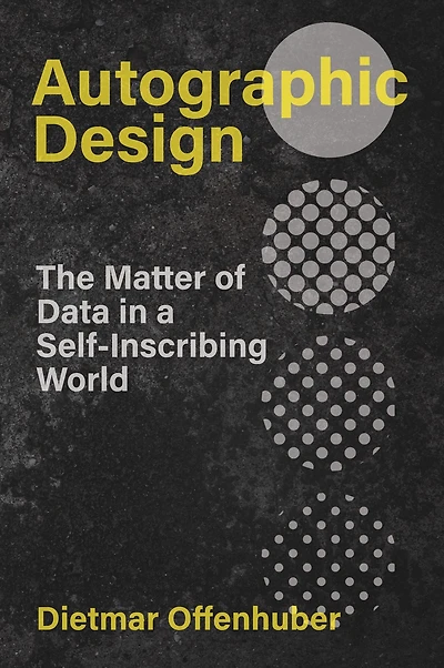 Autographic Design: The Matter of Data a Self-Inscribing World