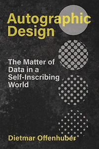 Autographic Design: The Matter of Data a Self-Inscribing World